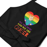 We Are Here And We Are Queer Organic Cotton Apron